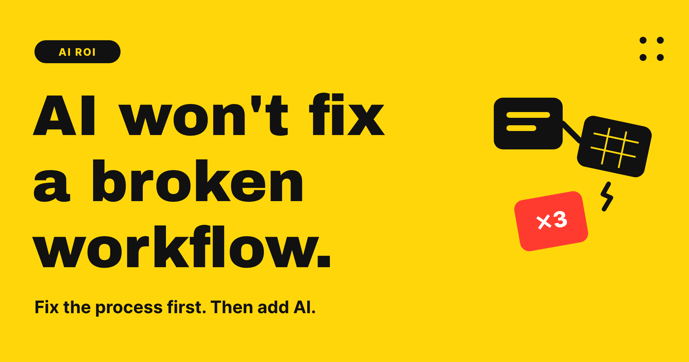 AI won't fix a broken workflow